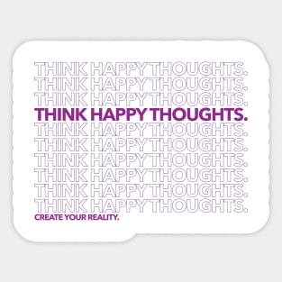 Think Happy Thoughts - Create Your Reality. Sticker